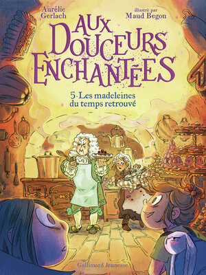 cover image of Aux douceurs enchantées (Tome 5)--Les madeleines du temps retrouvé